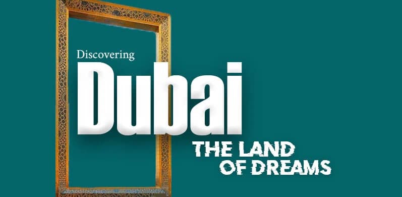 Discovering Dubai the land of Dreams