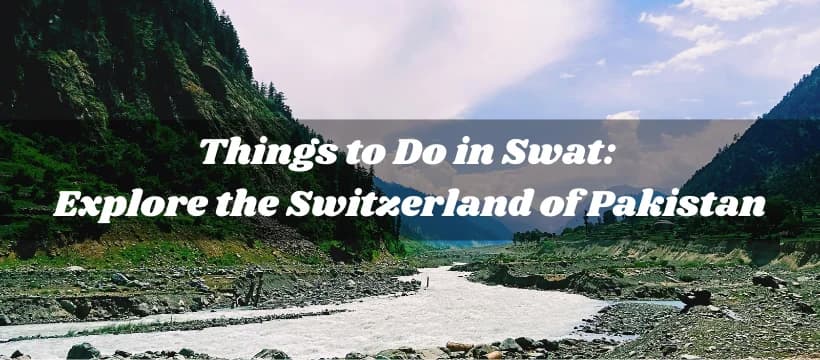 Things to do in Swat: The Switzerland of Pakistan