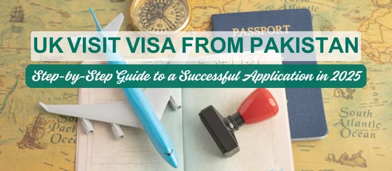 UK Visit Visa from Pakistan: Step-by-Step Guide to a Successful Application in 2025